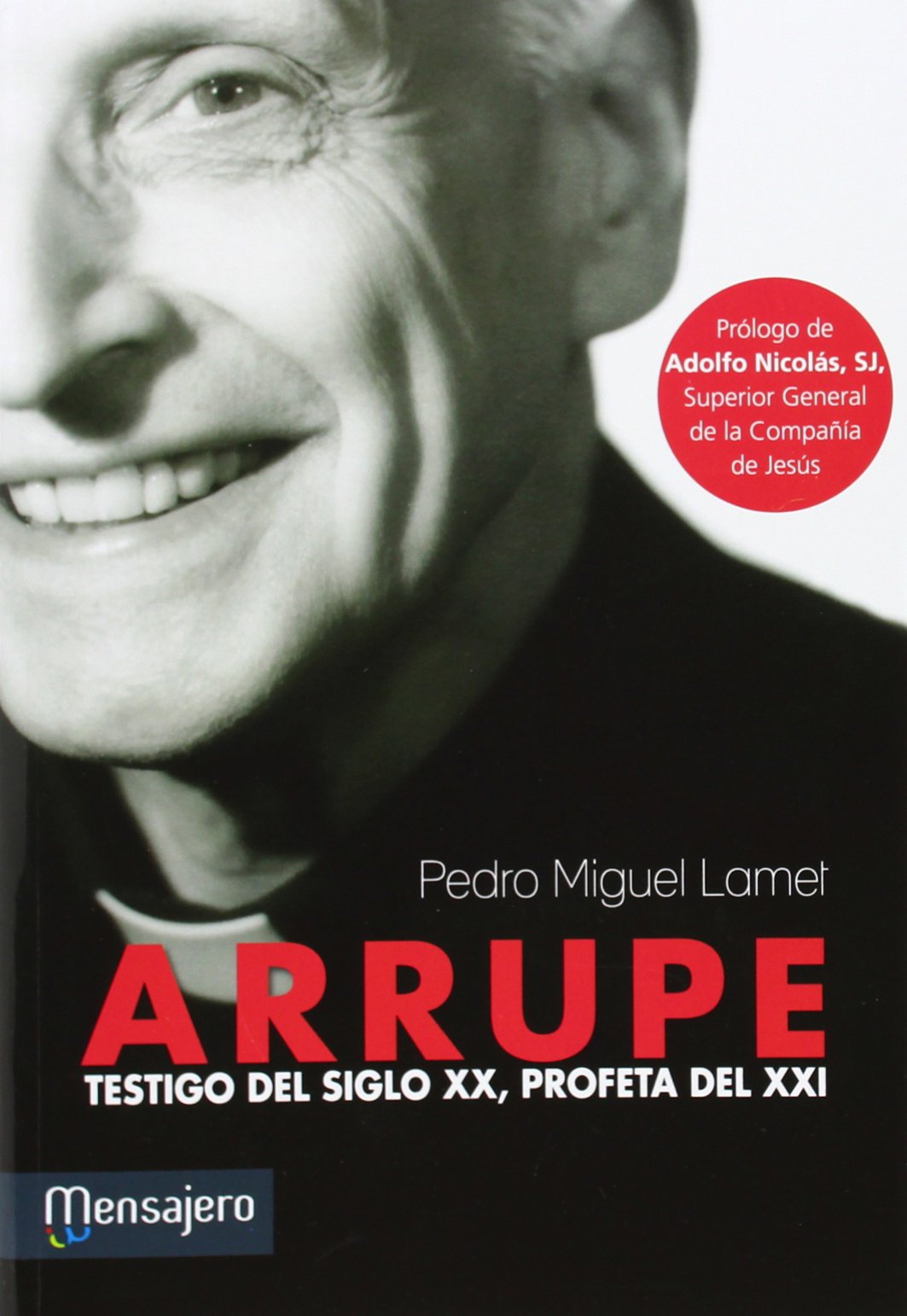 ARRUPE: Testigo del siglo XX, profeta del XXI (Jesuitas)