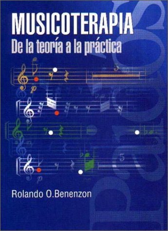 Musicoterapia/ Music Therapy: De La Teoria a La Practica/ From the Theory to the Practice (Psicologia, Psiquiatria, Psicoterapia/ Psychology, Psychiatry, Psychotherapy)