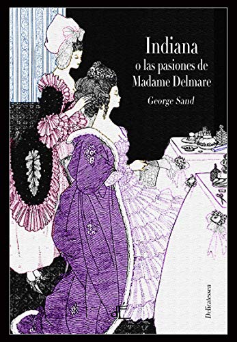 Indiana o las pasiones de Madame Delmare: Edición Ilustrada (DELICATESSEN)