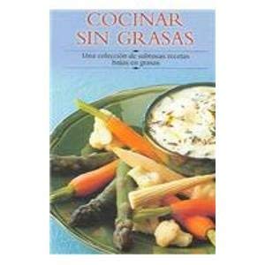Cocinar Sin Grasas / Low Fat Cooking: Una Coleccion De Sabrosas Recetas Bajas En Grasas / A Collection of Low Fat Tasty Recipes (Cocina Paso A Paso / Cooking Step-by-Step)