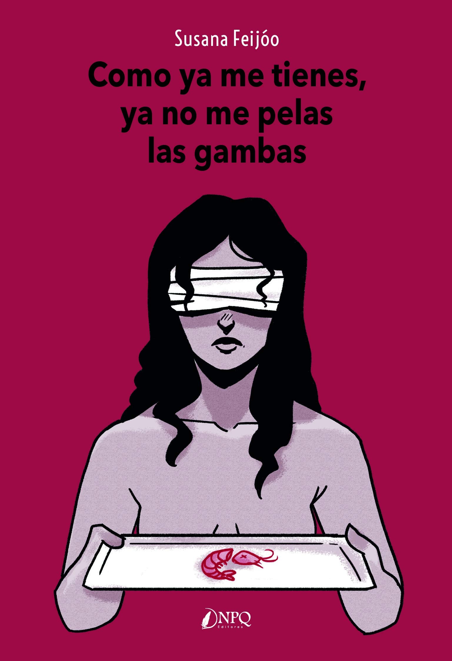 Como Ya Me Tienes, Ya No Me Pelas Las Gambas (SIN COLECCION)