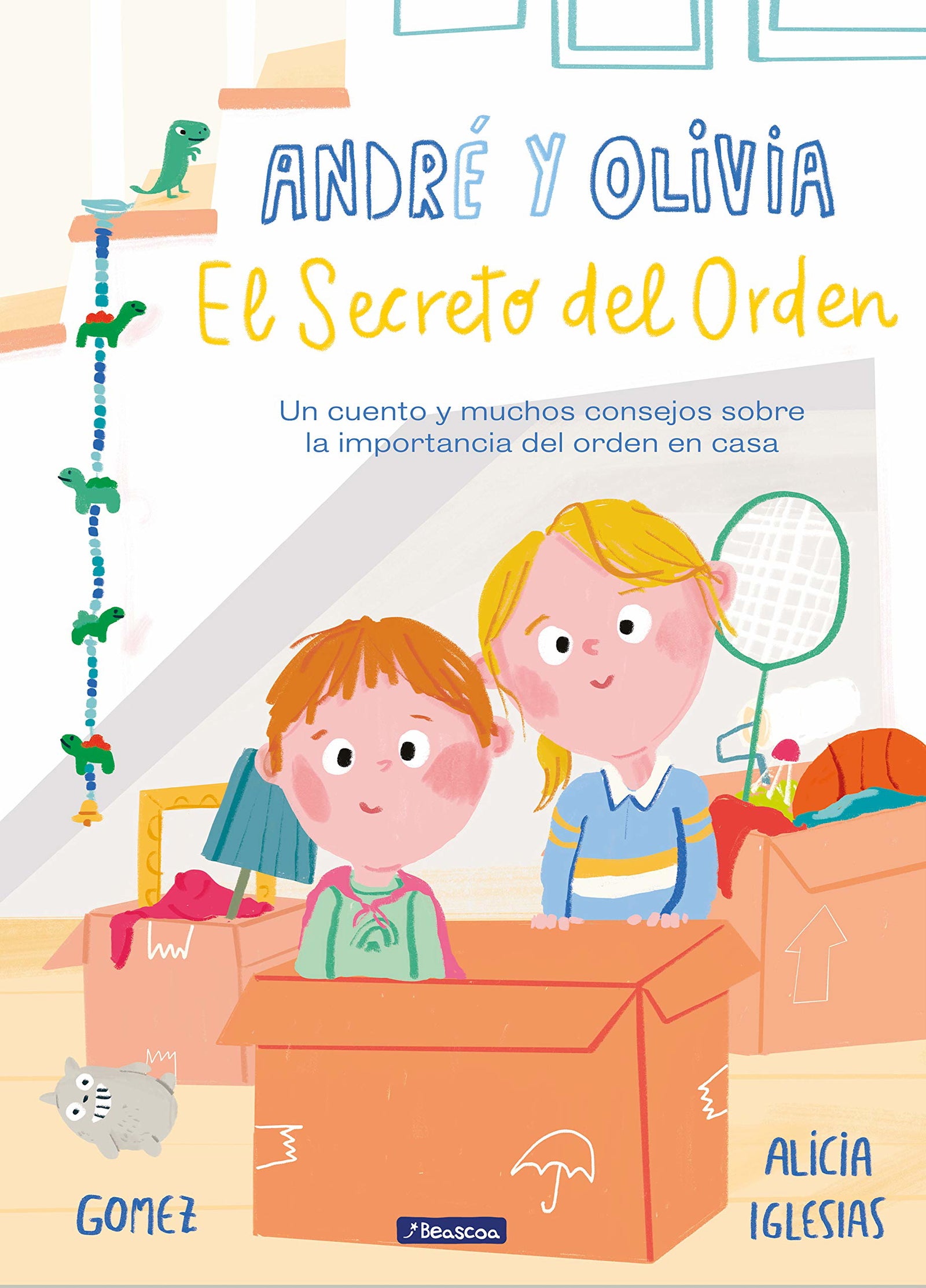 André y Olivia y el secreto del orden: Un cuento y muchos consejos sobre la importancia del orden en casa (Emociones, valores y hábitos)