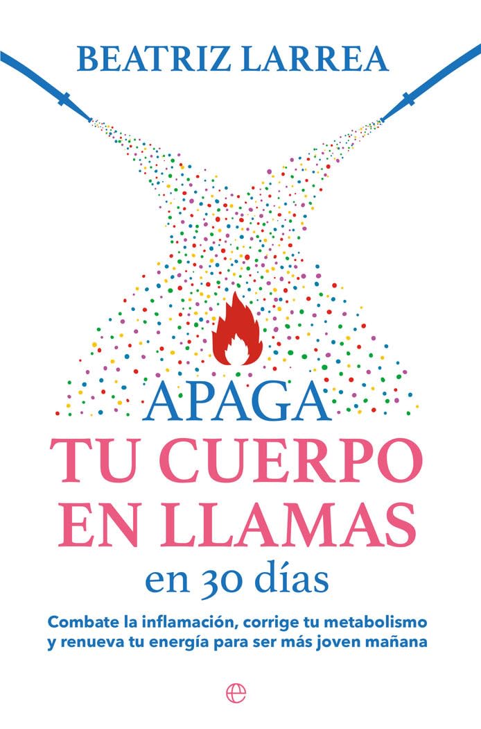 APAGA TU CUERPO EN LLAMAS EN 30 DÍAS: Combate la inflamación, corrige tu metabolismo y renueva tu energía para ser más joven mañana (PSICOLOGIA Y SALUD)