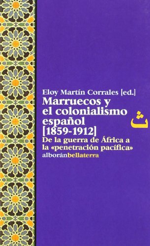 Marruecos y el colonialismo español. 1859-1912 (ALBORAN)