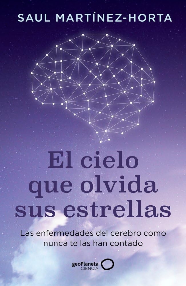 El cielo que olvida sus estrellas: Las enfermedades del cerebro como nunca te las han contado (geoPlaneta Ciencia)