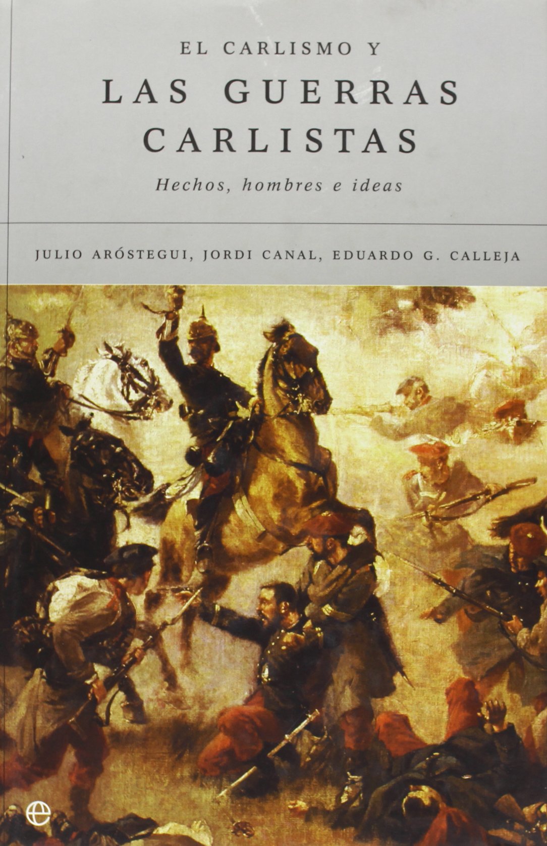 El Carlismo y Las Guerras Carlistas: Hechos, Hombres E Ideas