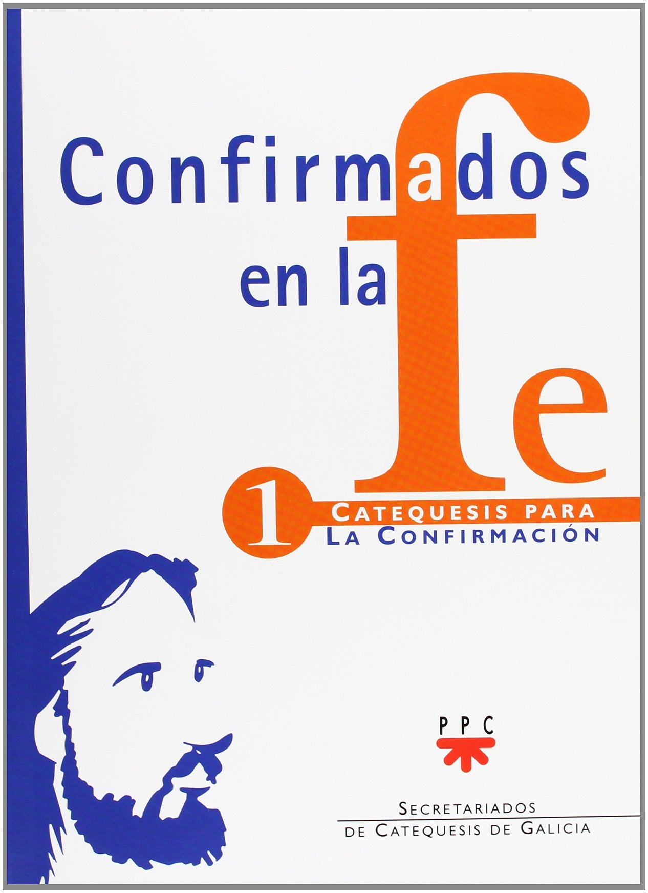 Confirmados En La Fe. Catequesis Para La Confirmación 1 (Catequesis Galicia)