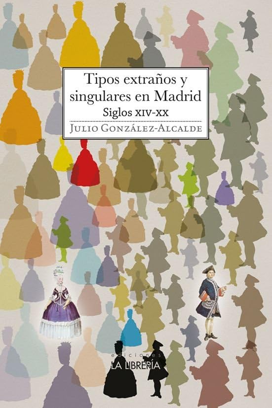 Tipos extraños y singulares en Madrid. S XIV - XX (PERSONAJES)