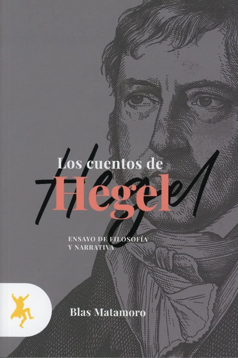 Los Cuentos De Hegel; Ensayo De Filosofía y narrativa