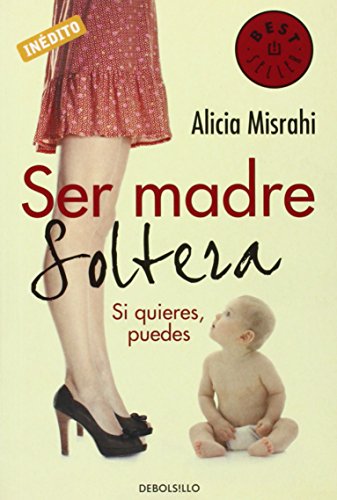 Ser madre soltera: Si quieres, puedes (BEST SELLER)
