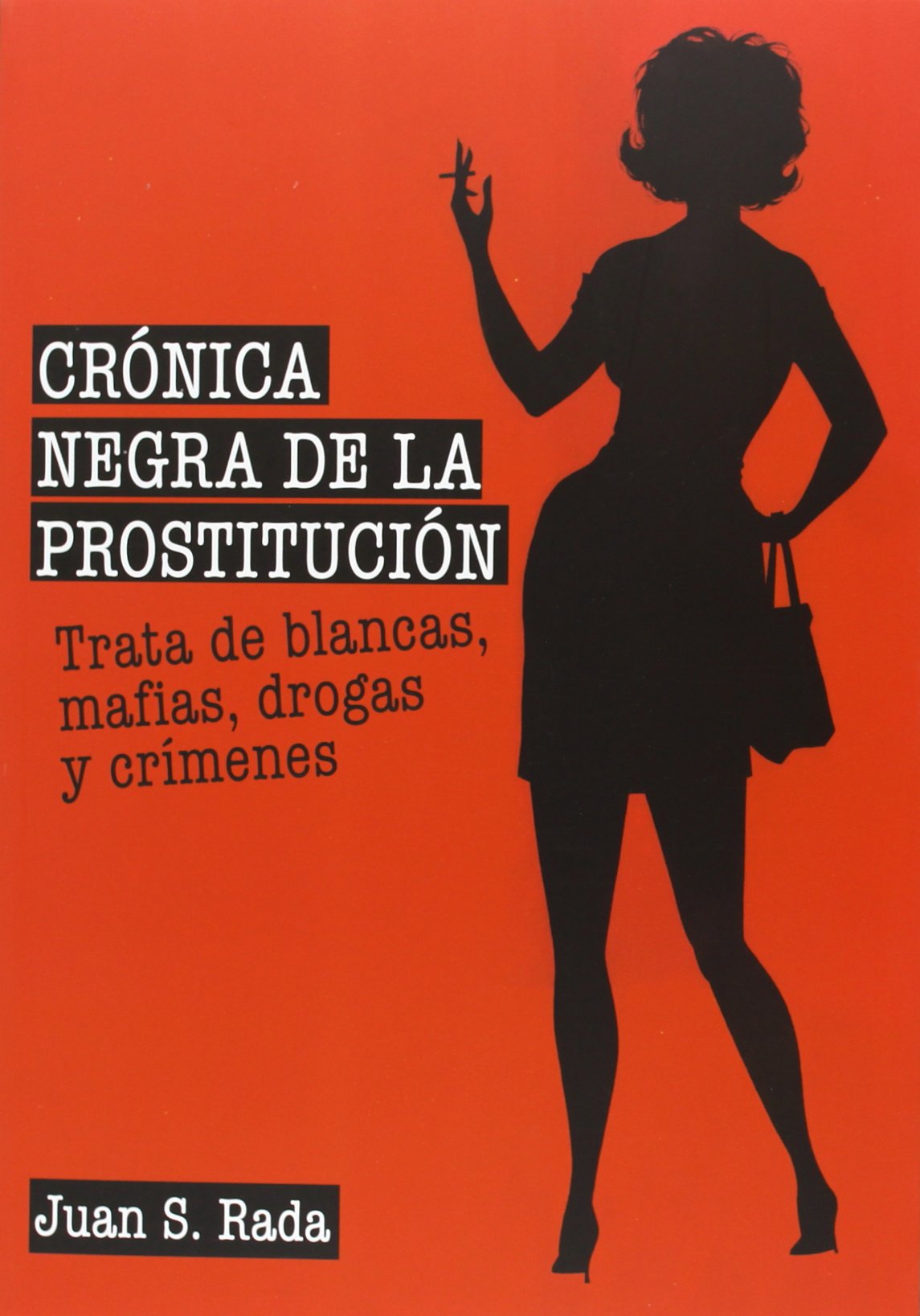 Crónica negra de la prostitución: Trata de blancas, mafias, drogas y crímenes (SIN COLECCION)