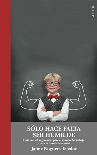 Solo hace falta ser humilde: Guía con 22 sugerencias para el mundo del trabajo y para la convivencia social: Volume 6 (Colección Aportes Monográficos)