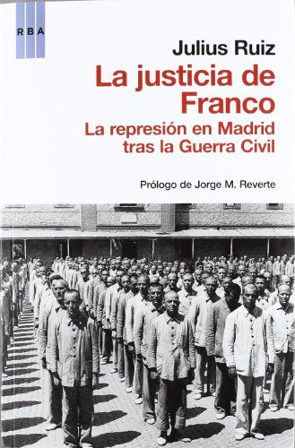 La justicia de Franco: La represión en Madrid tras la Guerra Civil (Ensayo y Biografía)
