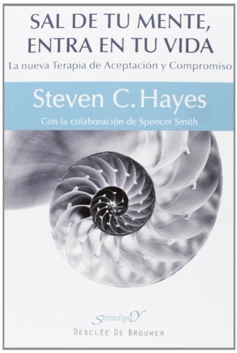 Sal De Tu Mente, Entra En Tu Vida: La nueva Terapia de Aceptación y Compromiso: 177 (Serendipity)