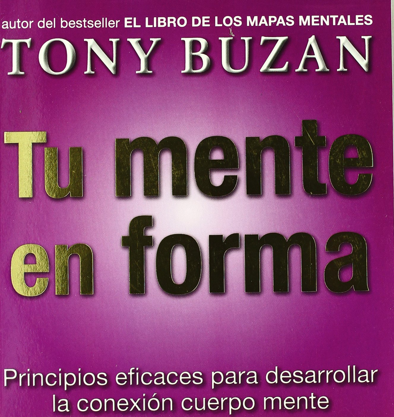 Tu mente en forma: Principios Eficaces Para Desarrollar la Conexion Cuerpo Mente (Crecimiento personal)