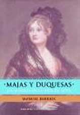 Majas Y Duquesas: Las Mujeres En LA Vida De Goya
