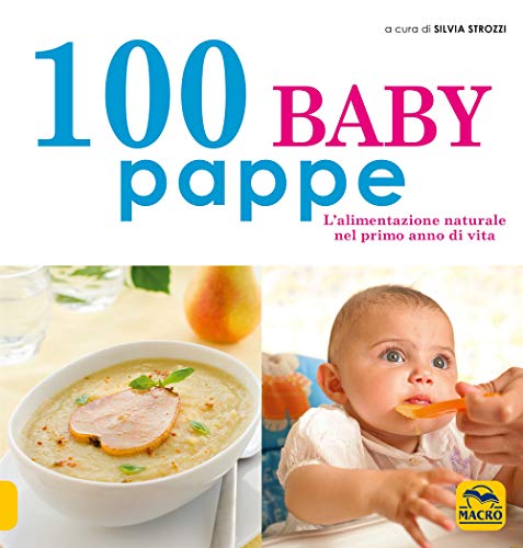 100 baby pappe. L'alimentazione naturale nel primo anno di vita (Cucinare naturalMente... per la salute)