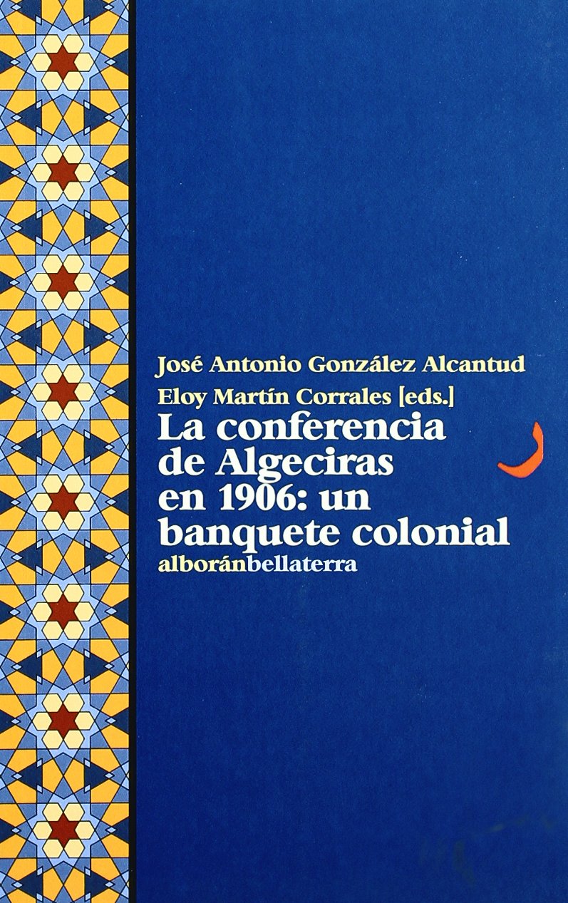 La conferencia de Algeciras en 1906: Un Banquete Colonial (ALBORAN)