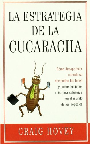 La estrategia de la cucaracha: Cómo desaparecer cuando se encienden las luces y nueve lecciones más para sobrevivir en el mundo de los negocios: 920003 (Nuevos emprendedores)