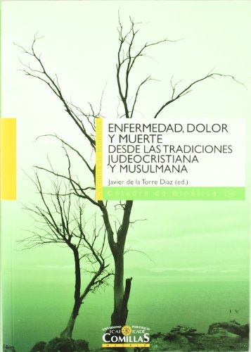 Enfermedad, dolor y muerte desde las tradiciones judeocristiana y musulmana: 19 (Cátedra de Bioética)