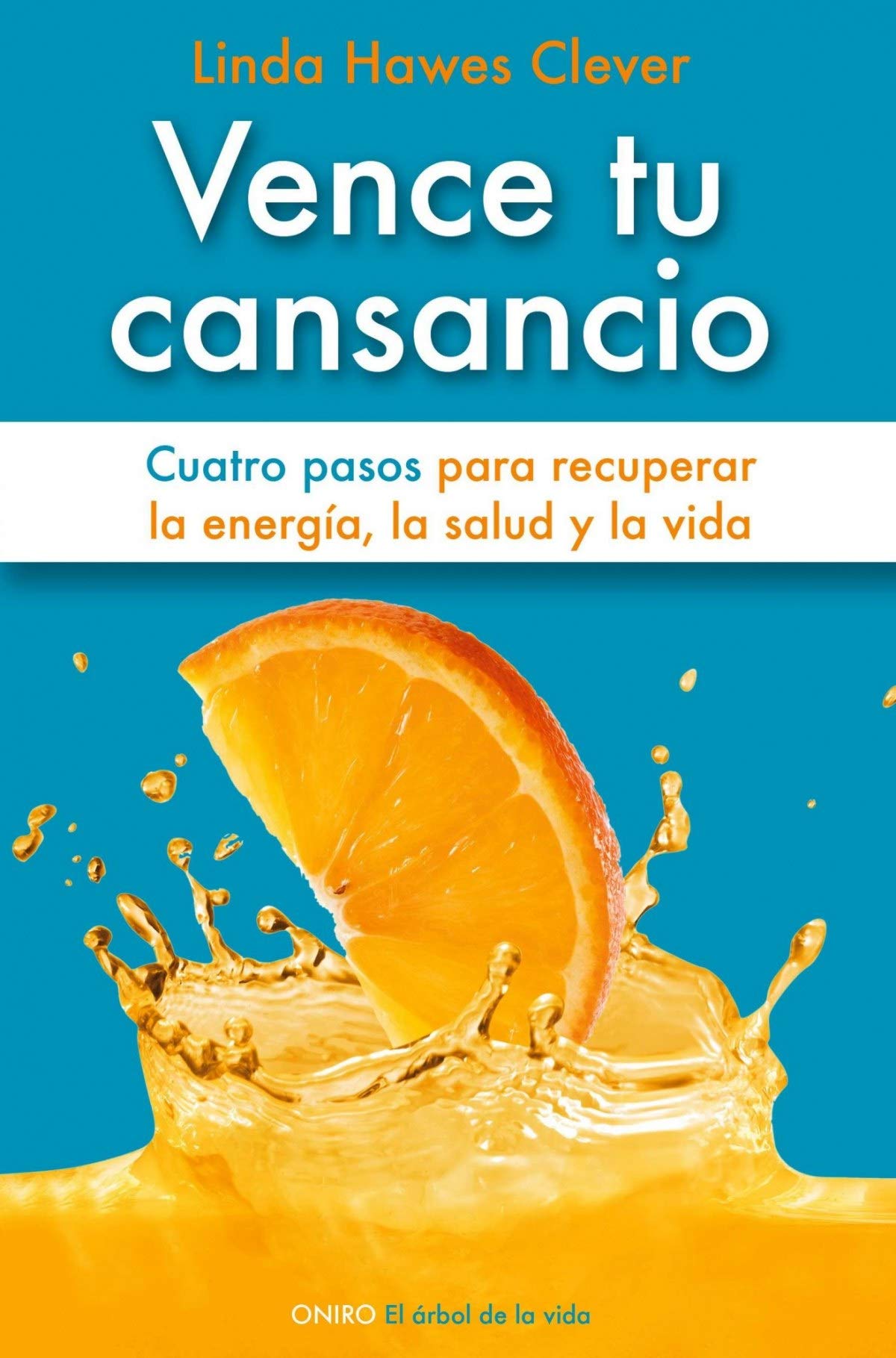 Vence tu cansancio: Cuatro pasos para recuperar la energía, la salud y la vida (El Árbol de la Vida)