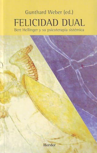 Felicidad dual. Bert Hellinger y su psicoterapia sistémica (SIN COLECCION)