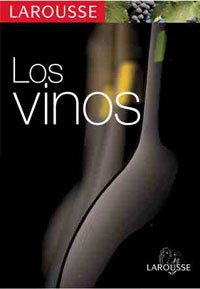 Los Vinos (Larousse - Libros Ilustrados/ Prácticos - Gastronomía - Larousse De...)