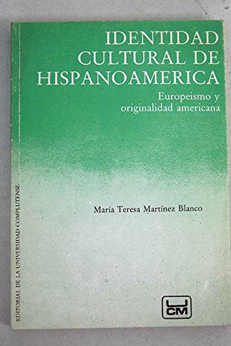 Identidad cultural de hispanoamerica : europeismo y originalidad...
