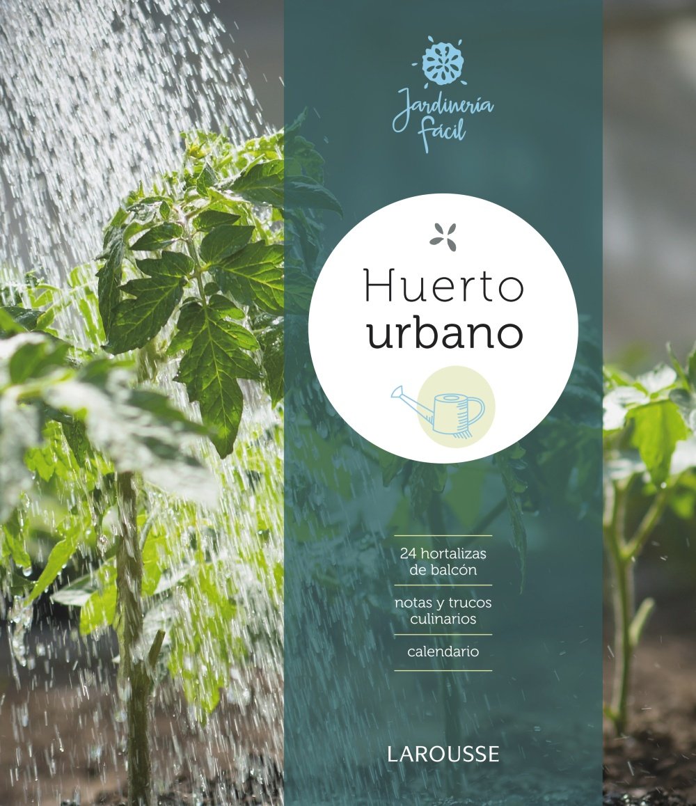 Huerto urbano (LAROUSSE - Libros Ilustrados/ Prácticos - Ocio y naturaleza - Jardinería)