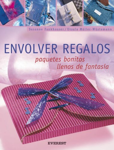 Envolver regalos. Paquetes bonitos llenos de fantasía: Paquetes Bonitos Llenos de Fantasia (Manualidades para todas las edades)