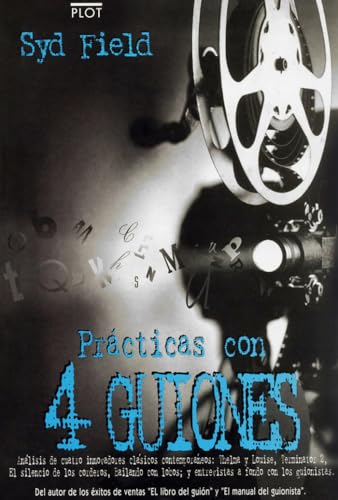 Prácticas con 4 guiones: Análisis de cuatro innovadores clásicos contemporáneos y entrevistas a fondo con los guionistas (Manuales de guión)