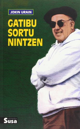 Gatibu sortu nintzen