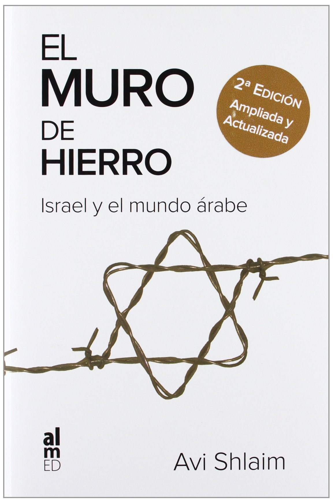 EL MURO DE HIERRO: ISRAEL Y EL MUNDO ÁRABE (SIN COLECCION)