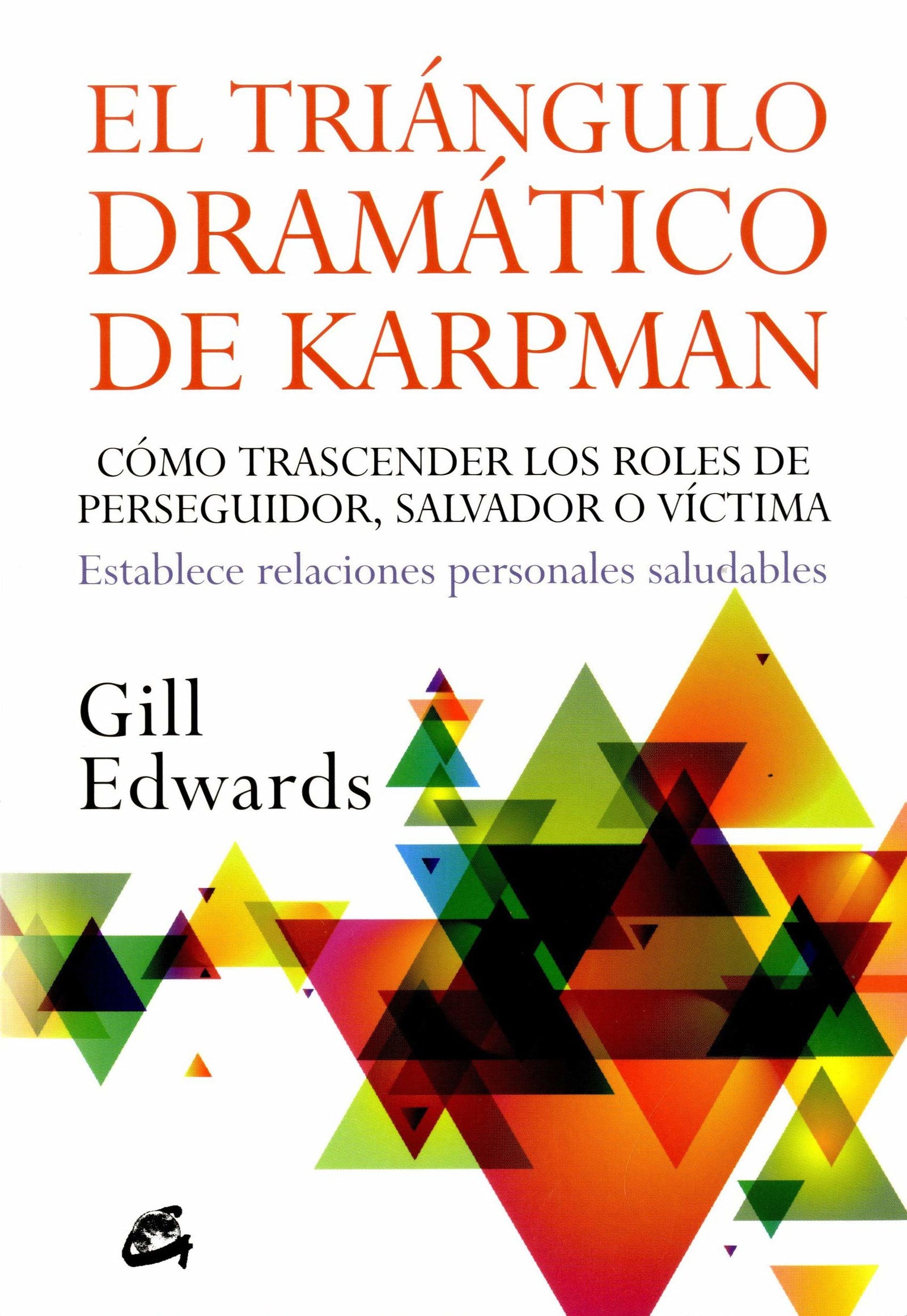 El triángulo dramático de Karpman: Cómo trascender los roles de perseguidor, salvador o víctima. Establece relaciones personales saludables (Psicoemoción)