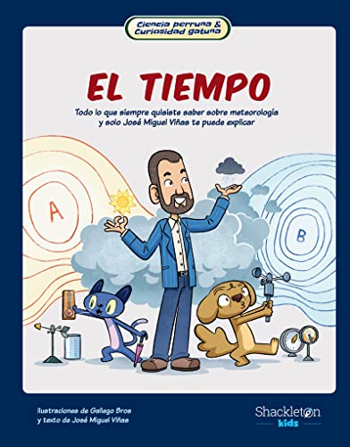 El tiempo: Todo lo que siempre quisiste saber sobre el tiempo y sólo José Miguel Viñas te puede explicar.: 2 (Ciencia perruna & curiosidad gatuna)