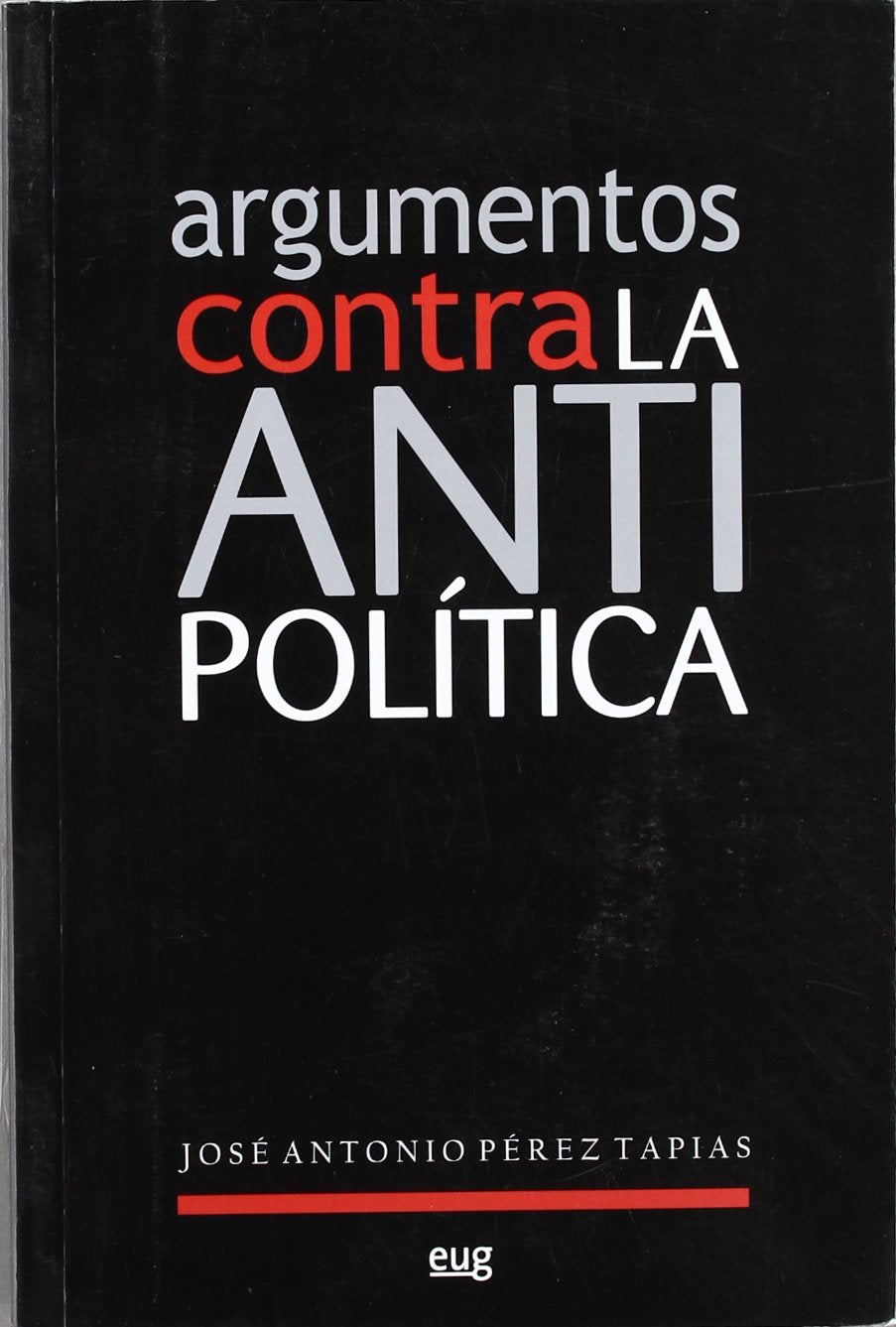 Argumentos contra la antipolítica (Fuera de colección)