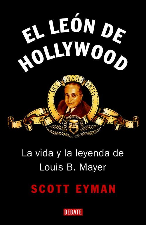 El león de Hollywood: La vida y la leyenda de Louis B. Mayer (Biografías y Memorias)