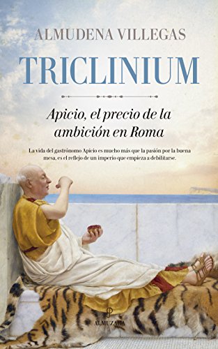 Triclinium: Apicio, el precio de la ambición en Roma (Novela histórica)