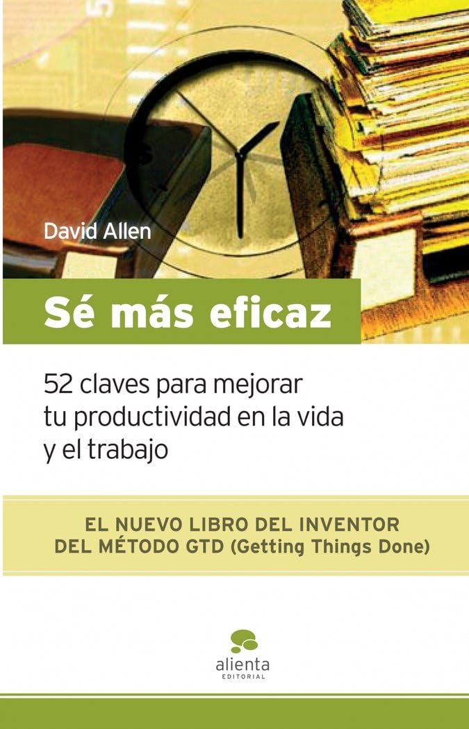 Sé más eficaz: 52 claves para mejorar tu productividad en la vida y el trabajo (HABILIDADES DIRECTIVAS)