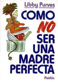 Como no ser una madre perfecta / As Not Being a Perfect Mother