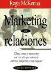Marketing de relaciones : cómo crear y mantener un vínculo permanente entre la empresa y sus clientes