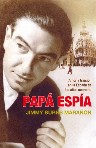 Papá espía: Amor y traición en la España de los años cuarenta (Historia)