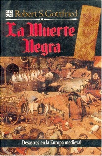 La Muerte Negra: Desastres Naturales y Humanos En La Europa Medieval (Popular (fce))
