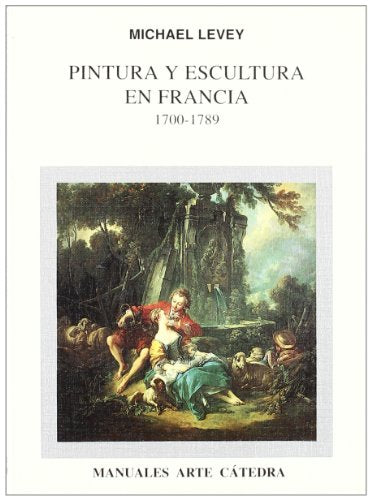 Pintura y escultura en Francia, 1700-1789 (Manuales Arte Cátedra)