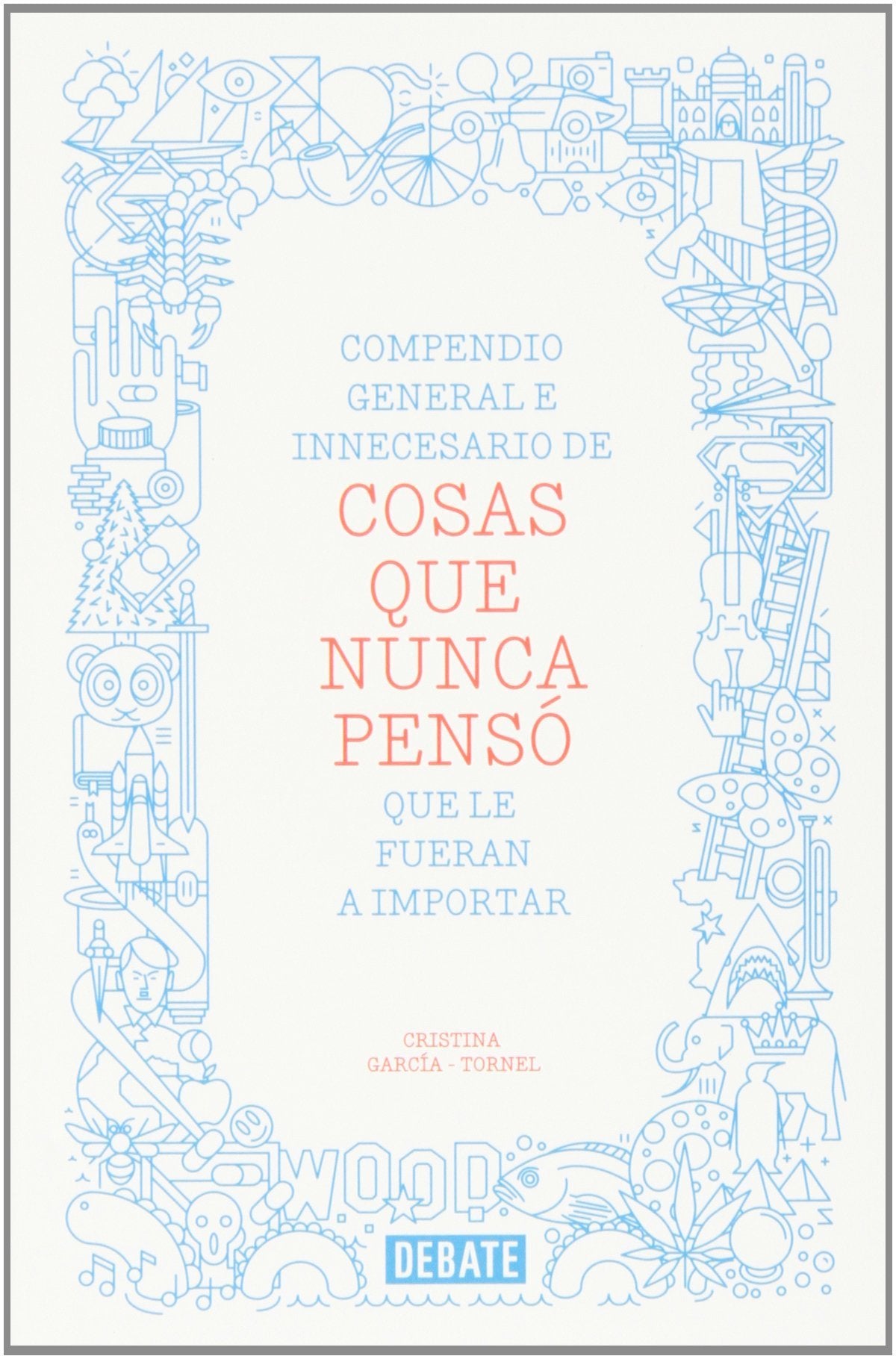 Compendio general e innecesario de cosas que nunca pensó que le fueran a importar (Sociedad)