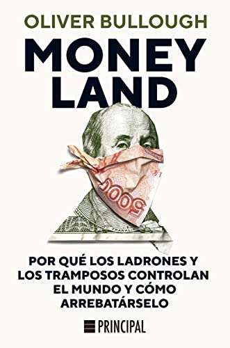 Moneyland: Por qué los ladrones y los tramposos controlan el mundo y cómo arrebatárselo (PRINCIPAL DE LOS LIBROS)