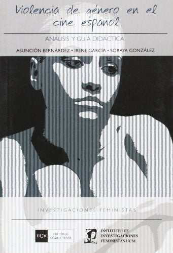 Violencia de género en el cine español Historia: Analisis de Los Anos 1998 a 2002 y Guia Didactica (Investigaciones feministas)
