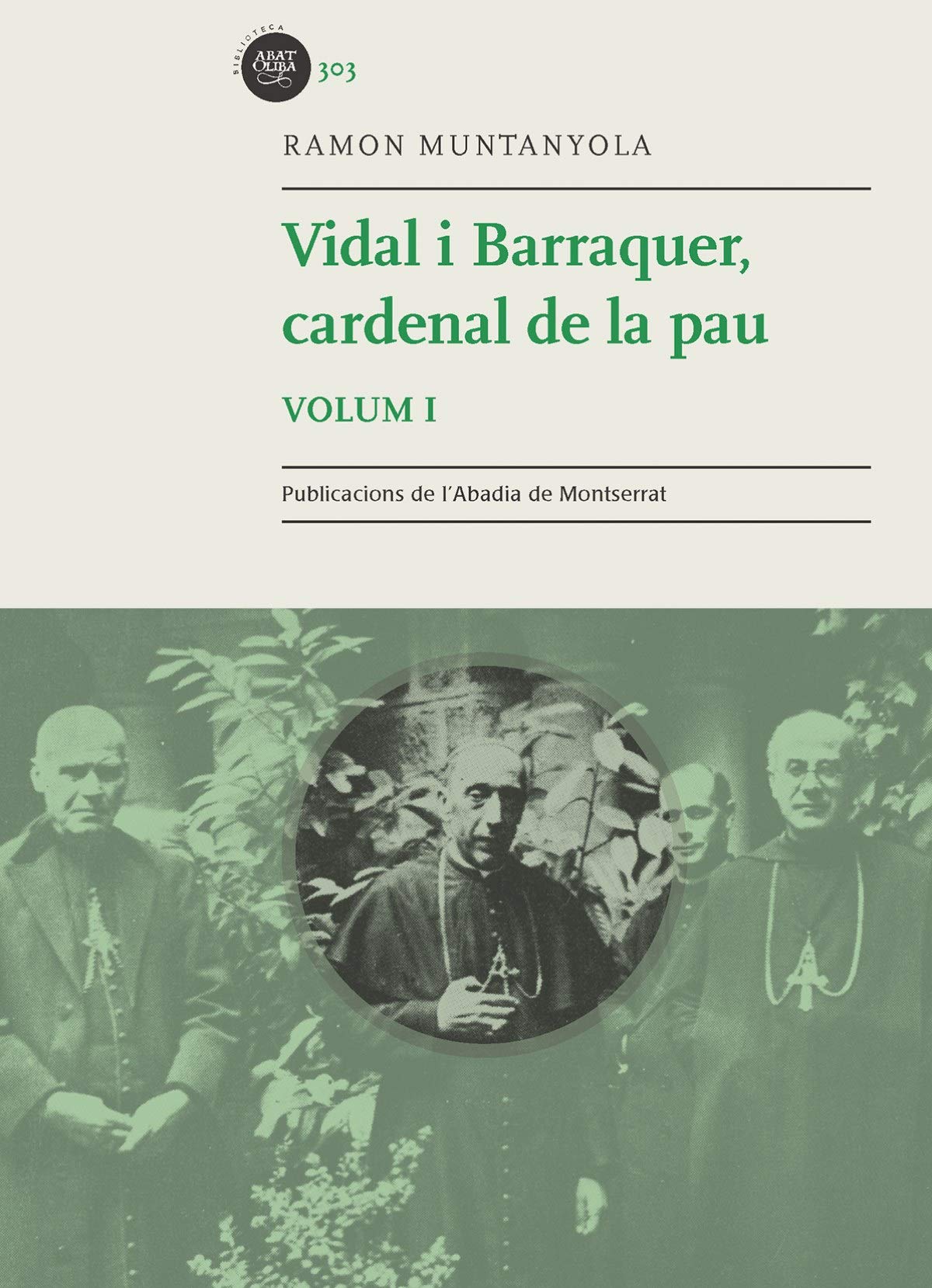 Vidal I Barraquer. Cardenal De La Pau - Volumen 1 (Biblioteca Abat Oliba)