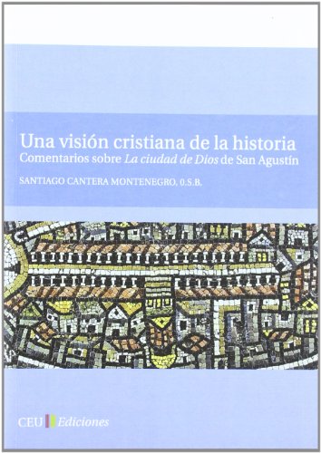 Una visión cristiana de la historia. Comentarios sobre La Ciudad de Dios de San Agustín: 17 (General)