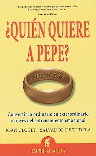 ¿Quién quiere a Pepe?: Convertir Lo Ordinario en Extraordinario A Traves del Entrenamiento Emocional (Narrativa empresarial)